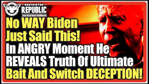 No WAY Biden Just Said This! In ANGRY Moment He REVEALS Truth Of Ultimate Bait And Switch DECEPTION!