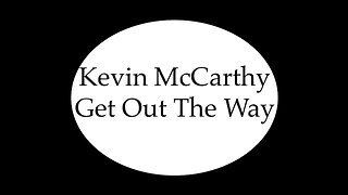 Kevin McCarthy Get Out The Way