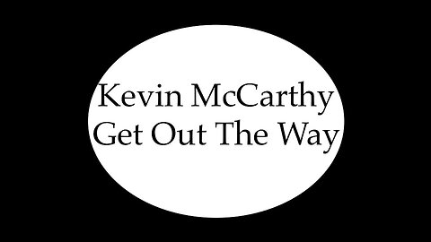 Kevin McCarthy Get Out The Way