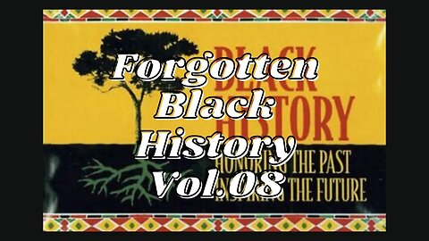 Forgotten Black History Vol.08 #YouTubeBlack #BlackHistory