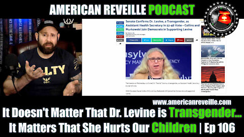 It Doesn't Matter That Dr. Levine is Transgender...It Matters That She Hurts Our Children | Ep 106