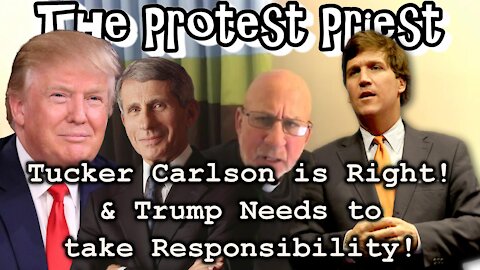 Tucker Carlson is Right! And Trump Needs To Take Responsibility!