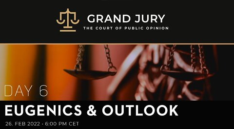 Grand Jury Day 6 - Eugenics & Outlook, crimes against humanity