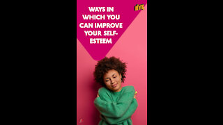 Top 5 Ways To Improve Your Self-Esteem *