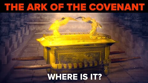 Where Could the Ark of the Covenant Be