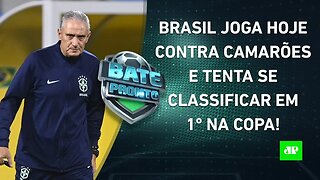 É HOJE! Brasil ENFRENTA Camarões e tenta MANTER o 100% na Copa do Mundo! | BATE PRONTO