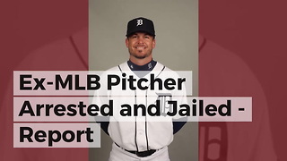 Ex-MLB Pitcher Arrested and Jailed - Report