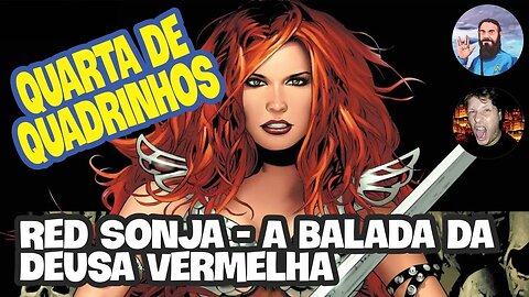 Quarta de Quadrinhos Ep 02 Red Sonja - A Balada da Deusa Vermelha feat. Celso (Defenestrando Jogos)