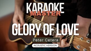 Glory of Love - Peter Cetera (Acoustic karaoke)