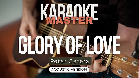 Glory of Love - Peter Cetera (Acoustic karaoke)