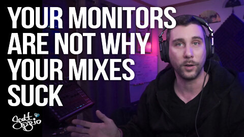 Monitors Are NOT Why Your Mixes Suck // Scott Talks Audio