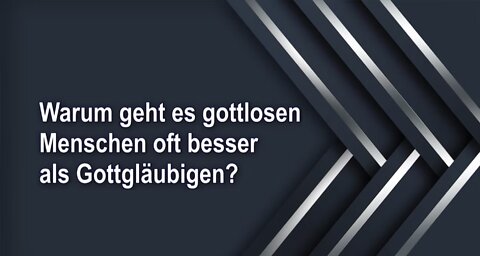 Warum geht es gottlosen Menschen oft besser als Gottgläubigen?