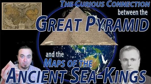 The Curious Connection between the Great Pyramid and the Maps of the Ancient Sea-Kings - UnchartedX