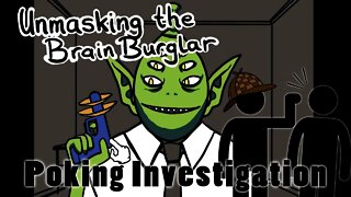 Unmasking the Brain Burglar - Poking Investigation