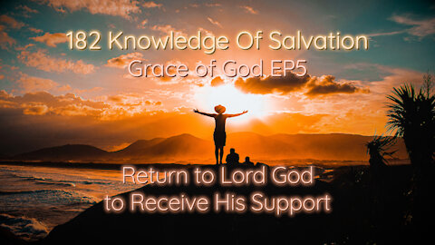 182 Knowledge Of Salvation - Grace of God EP5 - Return to Lord God to Receive His Support