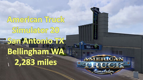 American Truck Simulator 20, San Antonio TX, Bellingham WA, 2,283 miles