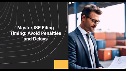 Timing is Key: Mastering the Art of Importer Security Filing Timing