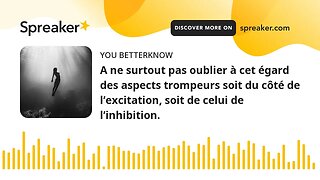 A ne surtout pas oublier à cet égard des aspects trompeurs soit du côté de l’excitation, soit de cel