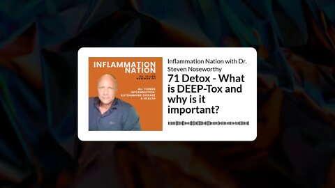Inflammation Nation with Dr. Steven Noseworthy - 71 Detox - What is DEEP-Tox and why is it...