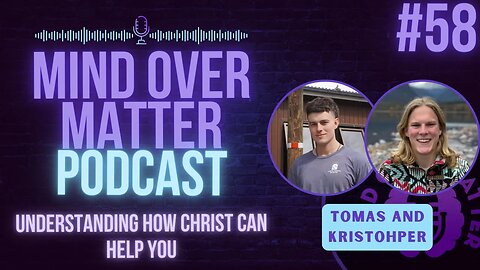 Understanding How Christ Can Help You - Mind Over Matter #58