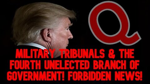 Military Tribunals & the Fourth Unelected Branch of Government! Forbidden News!