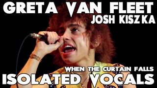 Greta Van Fleet - When The Curtain Falls - Josh Kiszka - Isolated Vocals