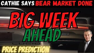 BIG LCID Earnings week │ Cathie Says Bear Market is DONE ⚠️ $LCID Price Prediction