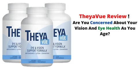 TheyaVue Review ! Are You Concerned About Your Vision And Eye Health As You Age?
