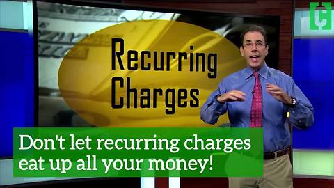 Don't let recurring charges eat up all your money!