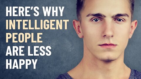 7 Reasons Why Highly Intelligent People Are Less Happy