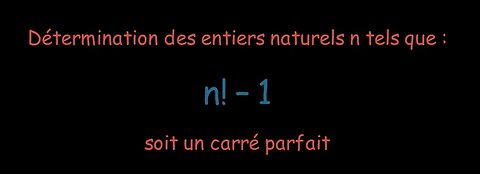 Entiers naturels n tels que n! - 1 soit un carré parfait