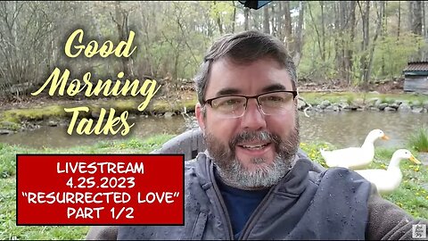Good Morning Talk on April 25th, 2023 - "Resurrected Love" Part 1/2