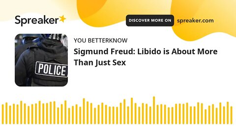 Sigmund Freud: Libido is About More Than Just Sex