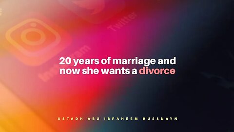 20 years of marriage and now she wants a divorce | Ustadh Abu Ibraheem Hussnayn