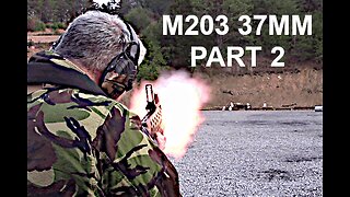 37MM M203 Part 2