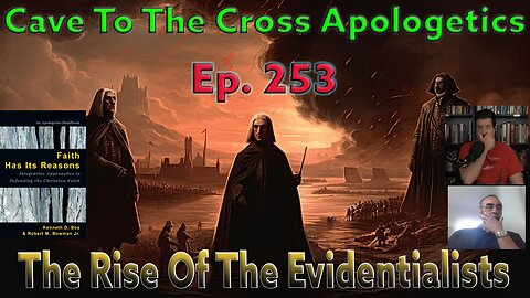 Rise Of The Evidentialists - Ep.253 - Faith Has Its Reasons - Apologetics Who Emphasize Fact - Pt. 1