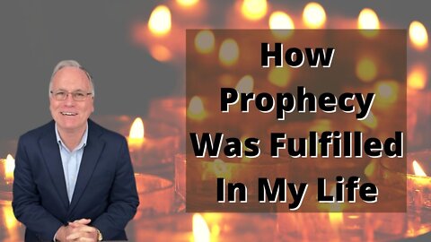 #11: How Prophecy Was Fulfilled In My Own Life