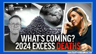 💥 Sarah Westall and Ed Dowd Discuss Excess Deaths Since the Roll Out of the Covid Kill-Shots and What to Expect in 2024