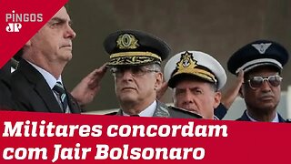 Fala de Bolsonaro tem respaldo de militares