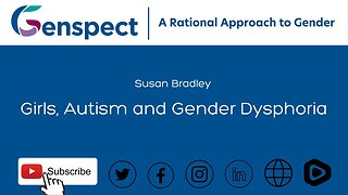 Susan Bradley: Girls, Autism and Gender Dysphoria