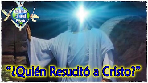 “¿Quién Resucitó a Cristo?”