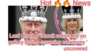 Lord Charles' 'shock comment' on gallery during crowning ceremony 'uncovered