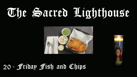 The Sacred Lighthouse 20 - Friday Fish and Chips :Sep 23