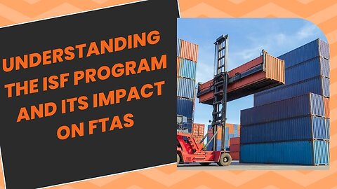 Step-by-Step Guide to Navigating ISF Program with FTAs