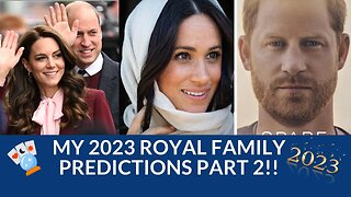 My 2023 Royal Family Predictions Part 2! #meghanmarkle #royalfamilypredictions #ukroyals