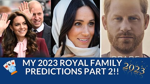 My 2023 Royal Family Predictions Part 2! #meghanmarkle #royalfamilypredictions #ukroyals