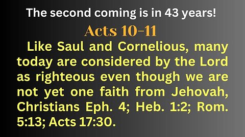 Acts 10-11 Like Saul & Cornelious, many today are considered by the Lord as righteous.