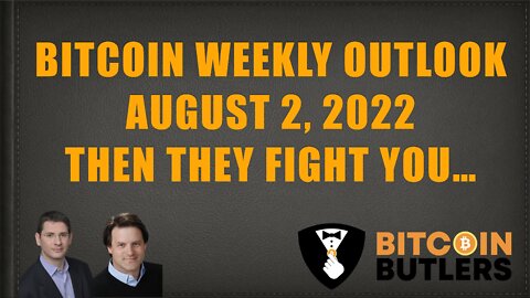 Bitcoin Weekly Outlook August 2, 2022: Then They Fight You…
