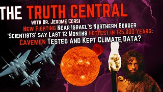 New Fighting by Israel's Northern Border; 'Scientists' Claim Hottest 12 Months in 125,000 Years