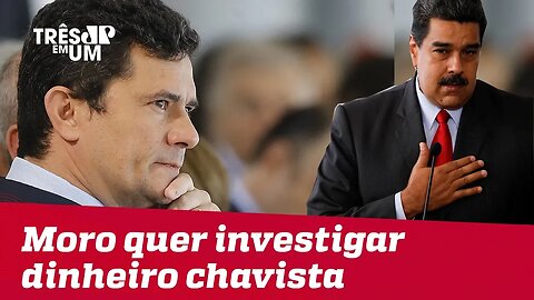 Sergio Moro quer investigar fluxo financeiro venezuelano no Brasil